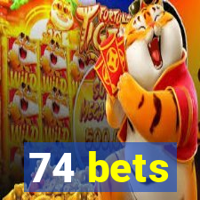 74 bets